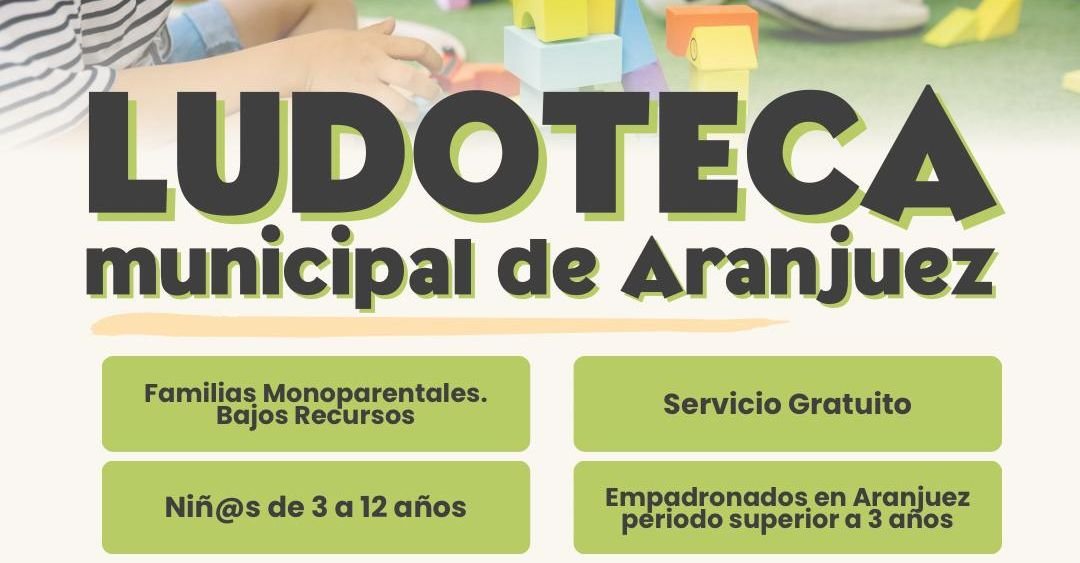 EL AYUNTAMIENTO DE ARANJUEZ PONE EN MARCHA UN SERVICIO GRATUITO DE LUDOTECA PARA FAMILIAS MONOPARENTALES