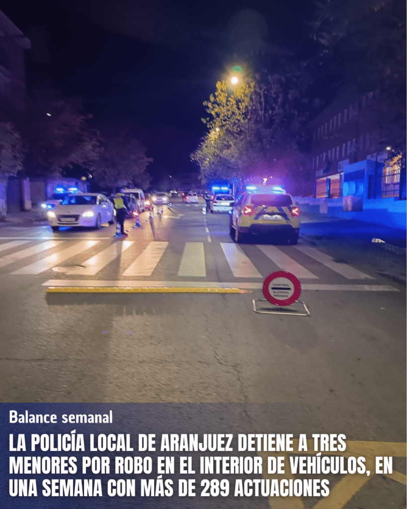 LA POLICÍA LOCAL DE ARANJUEZ DETIENE A TRES MENORES POR ROBO EN EL INTERIOR DE VEHÍCULOS, EN UNA SEMANA CON MÁS DE 289 ACTUACIONES