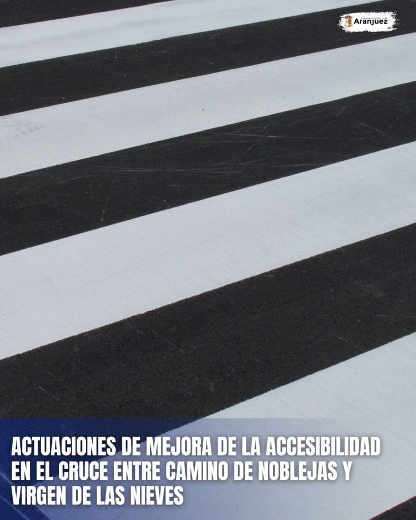 EL AYUNTAMIENTO DE ARANJUEZ MEJORA LA ACCESIBILIDAD EN EL CRUCE ENTRE CAMINO DE NOBLEJAS Y VIRGEN DE LAS NIEVES