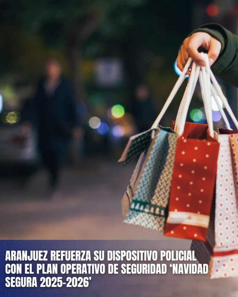 ARANJUEZ REFUERZA SU DISPOSITIVO POLICIAL CON EL PLAN OPERATIVO DE SEGURIDAD ‘NAVIDAD SEGURA 2025-2026’