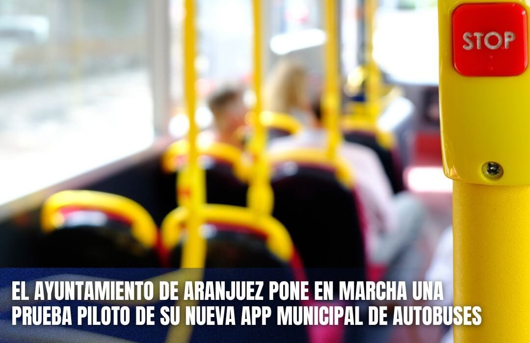 EL AYUNTAMIENTO DE ARANJUEZ PONE ENMARCHA UNA PRUEBA PILOTO DE SU NUEVA APPMUNICIPAL DE AUTOBUSES