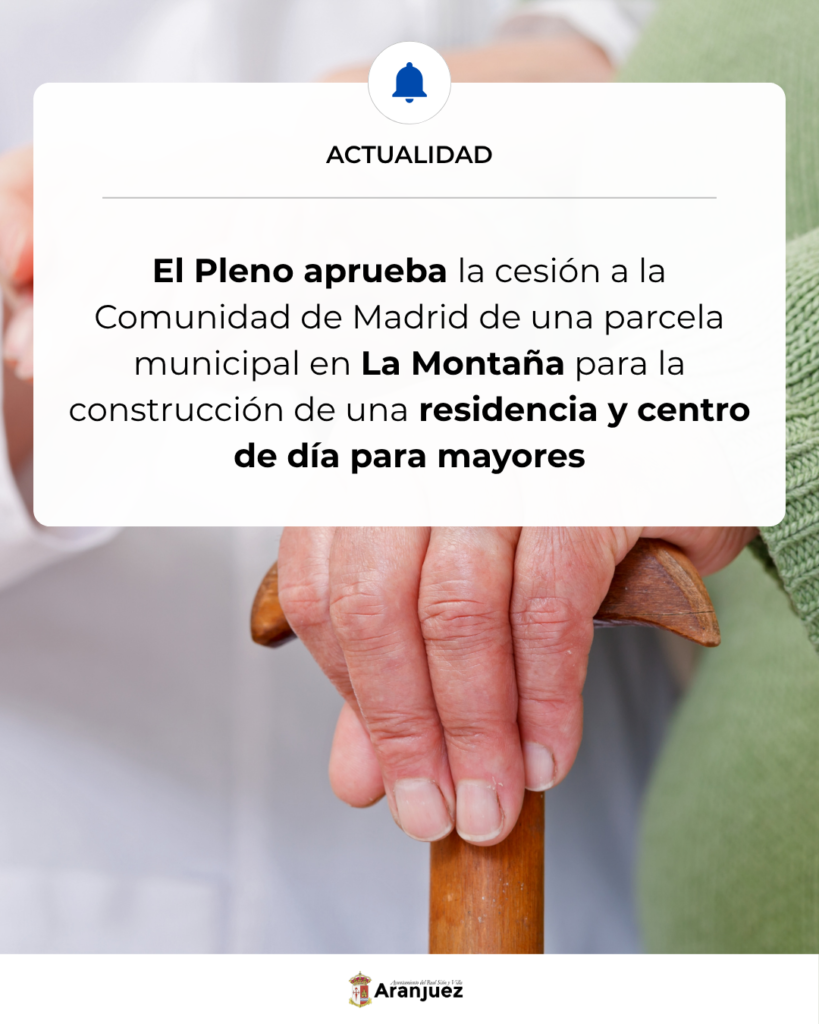EL PLENO APRUEBA LA CESIÓN A LA COMUNIDAD DE MADRID DE UNA PARCELA MUNICIPAL EN LA MONTAÑA PARA LA CONSTRUCCIÓN DE UNA RESIDENCIA Y CENTRO DE DÍA PARA MAYORES